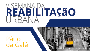 V semana da Reabilitação urbana de Lisboa, de 9 a 15 de Abril de 2018 